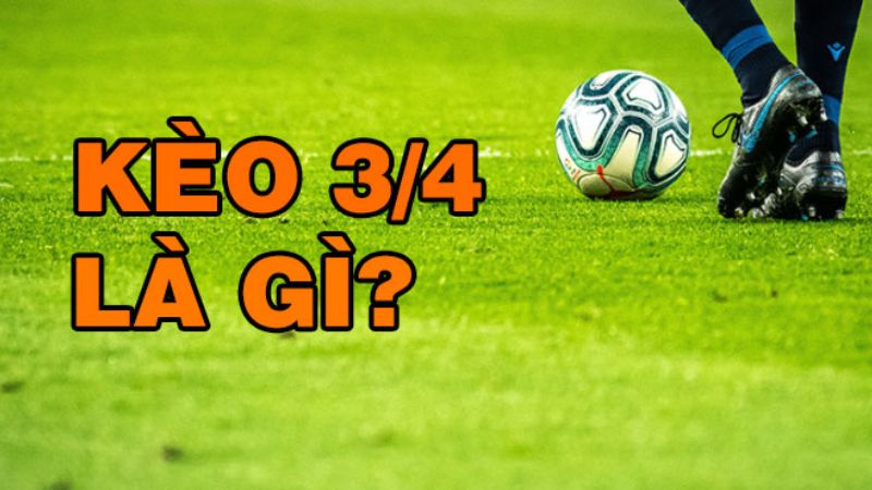 Kèo Chấp 3/4 Giải Mã Bí Mật Kèo Cược Thú Vị Và Hiệu Quả
