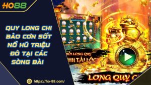Slot Quay Hũ HO88 – Trải Nghiệm Đẳng Cấp Với Rtp Hấp Dẫn