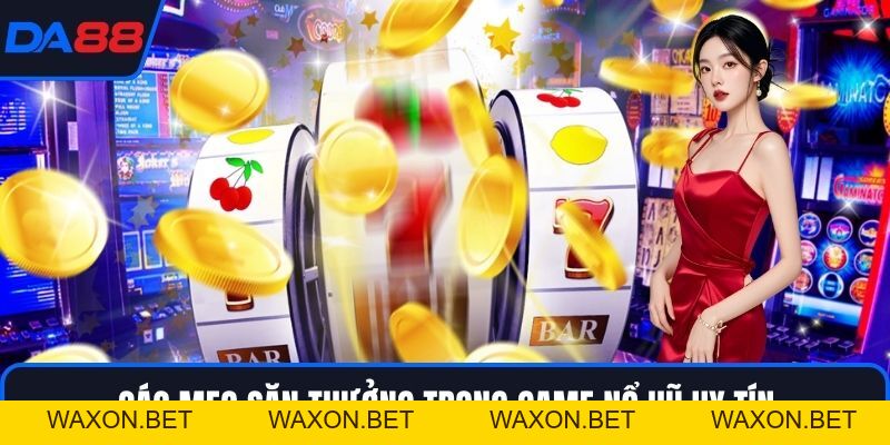 Game Nổ Hũ Uy Tín – Bí Quyết Săn Thưởng Chất Lượng DA88