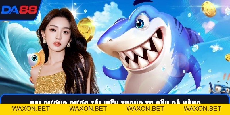 TP Câu Cá Vàng - Kho Vũ Khí Triệu Xu Chỉ Có Tại DA88