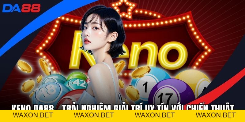 Xổ Số DA88 – Lưu Ngay Cơ Hội Săn Thưởng Tại Sân Chơi DA88