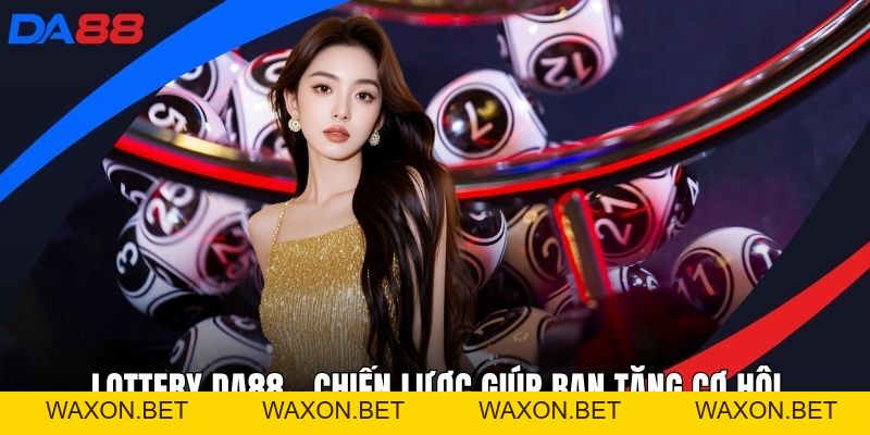 Xổ Số DA88 – Lưu Ngay Cơ Hội Săn Thưởng Tại Sân Chơi DA88