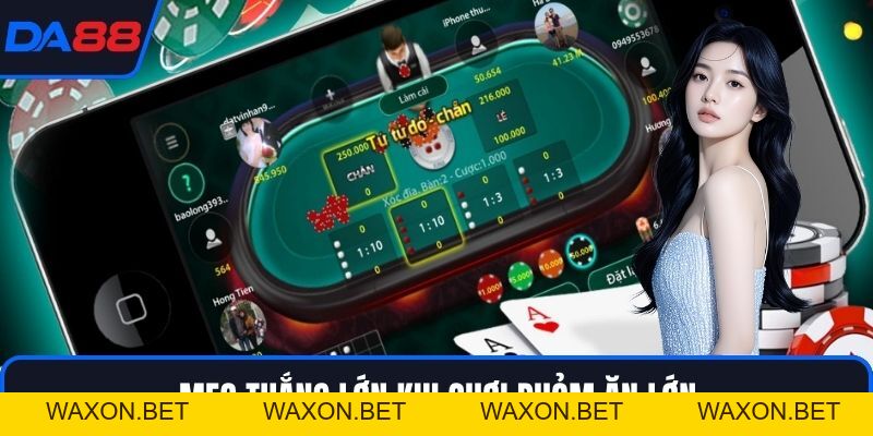 Phỏm Ăn Lớn - Cập Nhật Bí Quyết Thắng Lớn Cùng DA88
