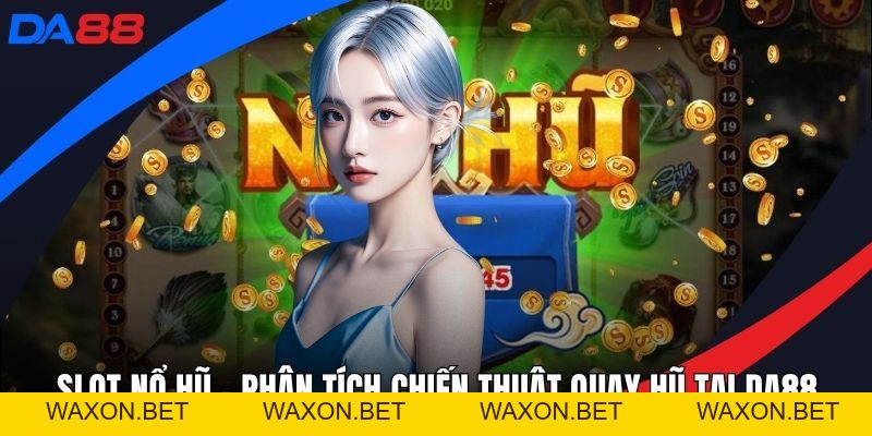 Nổ Hũ DA88 – Trải Nghiệm Game Giải Trí Bùng Nổ Cùng DA88