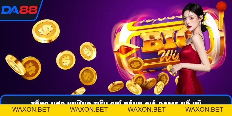 Game Nổ Hũ Uy Tín – Bí Quyết Săn Thưởng Chất Lượng DA88