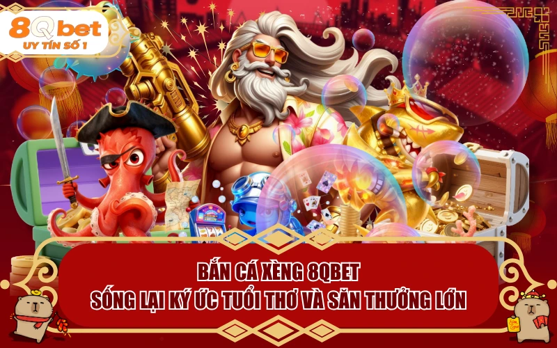 Bắn Cá Xèng 8QBET: Sống Lại Ký Ức Tuổi Thơ Và Săn Thưởng Lớn Bắn Cá Xèng 8QBET: Sống Lại Ký Ức Tuổi Thơ Và Săn Thưởng Lớn