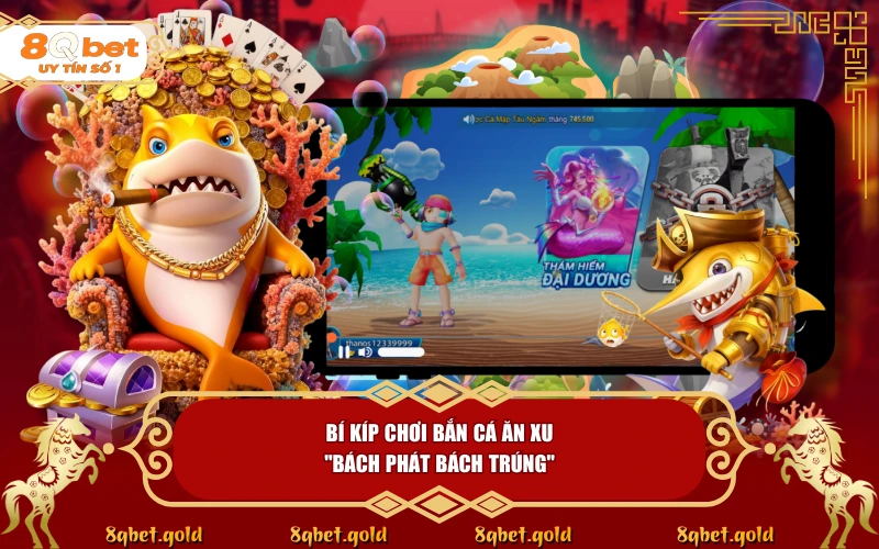 Bắn Cá Ăn Xu 8QBET: Tựa Game Giải Trí Kinh Điển Bắn Cá Ăn Xu 8QBET: Tựa Game Giải Trí Kinh Điển