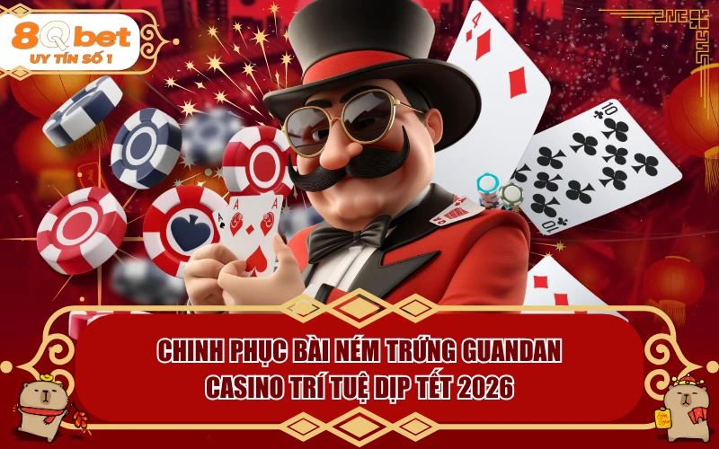 Chinh Phục Bài Ném Trứng Guandan: Casino Trí Tuệ Dịp Tết 2026 Chinh Phục Bài Ném Trứng Guandan: Casino Trí Tuệ Dịp Tết 2026