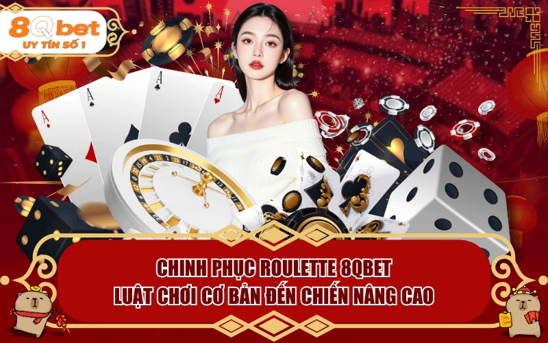 Chinh Phục Roulette 8QBET: Luật Chơi Cơ Bản Đến Chiến Nâng Cao Chinh Phục Roulette 8QBET: Luật Chơi Cơ Bản Đến Chiến Nâng Cao