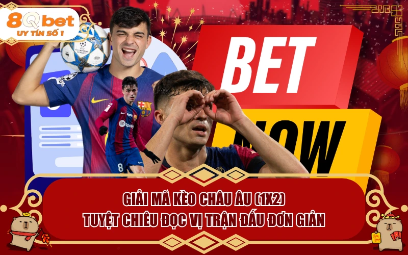 Giải Mã Kèo Châu Âu (1X2): Tuyệt Chiêu Đọc Vị Trận Đấu Đơn Giản Giải Mã Kèo Châu Âu (1X2): Tuyệt Chiêu Đọc Vị Trận Đấu Đơn Giản