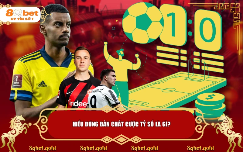 Cược Tỷ Số Là Gì? Giải Mã Sức Hút & Tuyệt Chiêu Đọc Vị 2026 Cược Tỷ Số Là Gì? Giải Mã Sức Hút & Tuyệt Chiêu Đọc Vị 2026