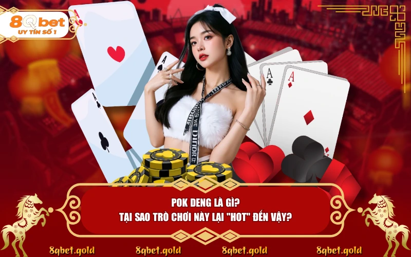 Cách Chơi Pok Deng: Tuyệt Kỹ Săn Thưởng Game Bài Tại 8QBET Cách Chơi Pok Deng: Tuyệt Kỹ Săn Thưởng Game Bài Tại 8QBET