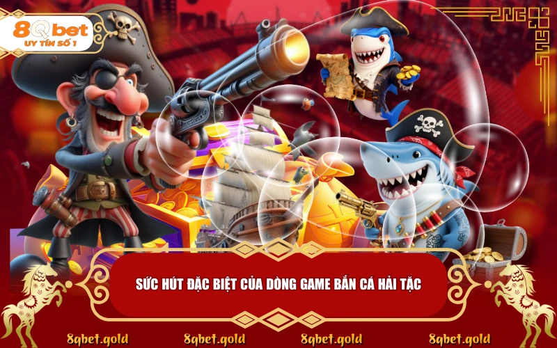 Bắn Cá Hải Tặc 8QBET: Chinh Phục Đại Dương Và Săn Kho Báu Lớn Bắn Cá Hải Tặc 8QBET: Chinh Phục Đại Dương Và Săn Kho Báu Lớn