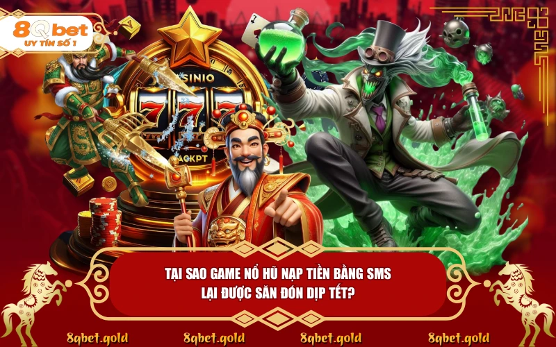 Game Nổ Hũ Nạp Tiền Bằng SMS 2026: Nạp Nhanh, Chơi Lớn Đón Tết Game Nổ Hũ Nạp Tiền Bằng SMS 2026: Nạp Nhanh, Chơi Lớn Đón Tết