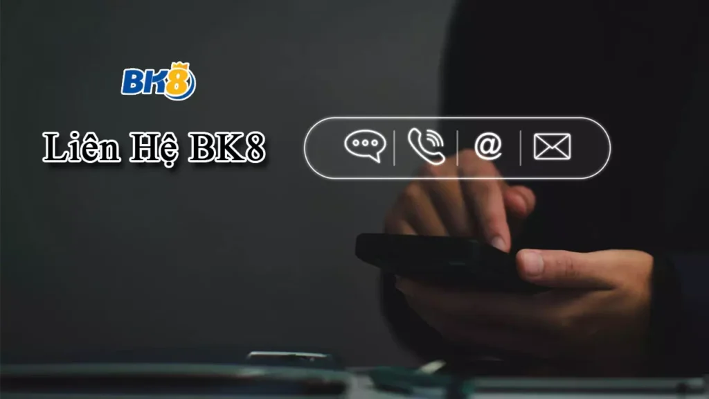 Liên Hệ BK8 – Hỗ Trợ Khách Hàng 24/7